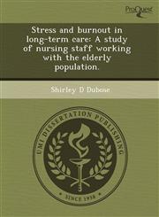 Stress and burnout in long-term care A study of nursing staff working with the elderly population.,1244087335,9781244087330