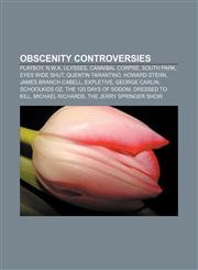 Obscenity controversies Playboy, N.W.A, Ulysses, Cannibal Corpse, South Park, Eyes Wide Shut, Quentin Tarantino, Howard Stern,1155678141,9781155678146