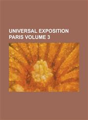 Universal Exposition Paris Volume 3,1230001417,9781230001418