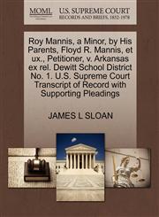 Roy Mannis, a Minor, by His Parents, Floyd R. Mannis, et ux., Petitioner, v. Arkansas ex rel. Dewitt School District No. 1. U.S. Supreme Court Transcript of Record with Supporting Pleadings,1270537113,9781270537113