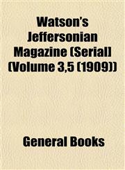 Watson's Jeffersonian Magazine (Serial] (Volume 3,5 (1909)),1153206781,9781153206785