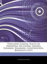 Articles On Populated Coastal Places In Indonesia, including Jakarta, Surabaya, Semarang, Gunungsitoli, Bengkulu (city),1242918760,9781242918766