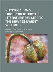 Historical and linguistic studies in literature related to the New Testament Volume 3; Linguistic and exegetical studies,1152940244,9781152940246