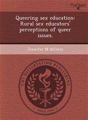 Queering sex education Rural sex educators' perceptions of queer issues.,1249864437,9781249864431