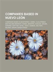 Companies Based in Nuevo León Companies Based in Monterrey, Cemex, Cuauhtémoc Moctezuma Brewery, Femsa, Banorte, Aviacsa, Gruma, Soriana,1156075068,9781156075067