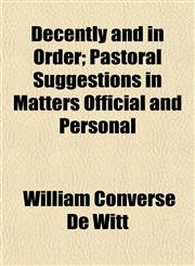 Decently and in Order; Pastoral Suggestions in Matters Official and Personal,1154677877,9781154677874