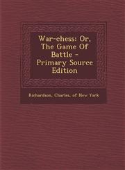 War-Chess; Or, the Game of Battle - Primary Source Edition,1294463047,9781294463047