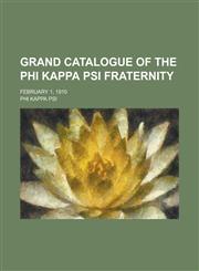 Grand catalogue of the Phi kappa psi fraternity; February 1, 1910,1230167811,9781230167817