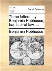 Three letters, by Benjamin Hobhouse, barrister at law. ...,1170607330,9781170607336