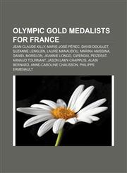 Olympic gold medalists for France Jean-Claude Killy, Marie-José Pérec, David Douillet, Suzanne Lenglen, Laure Manaudou, Marina Anissina,1155933575,9781155933573