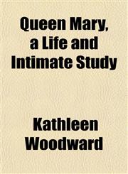 Queen Mary, a Life and Intimate Study,1151805408,9781151805409