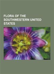 Flora of the Southwestern United States Nearctic Ecozone, Larrea Tridentata, List of Plants by Common Name, Ephedra, Saguaro, Prosopis Velutina, Sing,1230617248,9781230617244