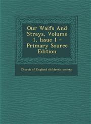 Our Waifs and Strays, Volume 1, Issue 1 - Primary Source Edition,1294544608,9781294544609