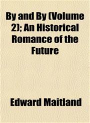 By and By (Volume 2); An Historical Romance of the Future,1155004841,9781155004846
