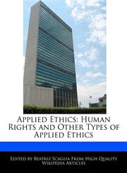 Applied Ethics Human Rights and Other Types of Applied Ethics,117009466X,9781170094662