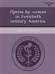 Operas by women in twentieth century America.,124899129X,9781248991299