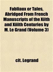 Fabliaux or Tales, Abridged From French Manuscripts of the Xiith and Xiiith Centuries by M. Le Grand (Volume 3),115265585X,9781152655850