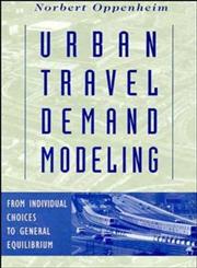 Urban Travel Demand Modeling From Individual Choices to General Equilibrium,0471557234,9780471557234