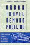 Urban Travel Demand Modeling From Individual Choices to General Equilibrium,0471557234,9780471557234