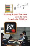 Primary School Teachers Skills to Help Dyscalculic Children,8178356899,9788178356891