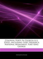 Articles On Colonial Forts In Georgia (u.s. State), including Fort Frederica National Monument, Fort King George,1242309462,9781242309465