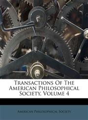 Transactions Of The American Philosophical Society, Volume 4,1286630681,9781286630686