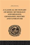 A Classical Dictionary of Hindu Mythology and Religion, Geography, History and Literature,0415245214,9780415245210