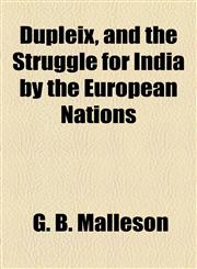 Dupleix, and the Struggle for India by the European Nations,1154687538,9781154687538