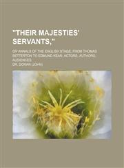 "Their Majesties' servants,"; or Annals of the English stage, from Thomas Betterton to Edmund Kean. Actors, authors, audiences,1151295248,9781151295248