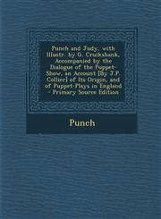Punch and Judy, with Illustr. by G. Cruikshank, Accompanied by the Dialogue of the Puppet-Show, an Account [By J.P. Collier] of Its Origin, and of Puppet-Plays in England - Primary Source Edition,1293267635,9781293267639
