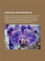 Croatian sportspeople Croatian alpine skiers, Croatian athletes, Croatian basketball players, Croatian boxers, Croatian chess players,123456940X,9781234569402