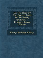 On The Flora Of The Eastern Coast Of The Malay Peninsula... - Primary Source Edition,1294124331,9781294124337