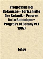 Progressus Rei Botanicae = Fortschritte Der Botanik = Progrès De La Botanique = Progress of Botany (v.1 1907),1153109522,9781153109529