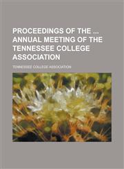 Proceedings of the Annual Meeting of the Tennessee College Association,1234103141,9781234103149