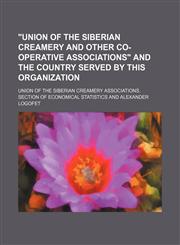 "Union of the Siberian creamery and other co-operative associations" and the country served by this organization,1130730689,9781130730685