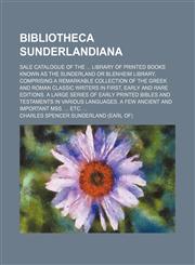 Bibliotheca Sunderlandiana; Sale Catalogue of the Library of Printed Books Known as the Sunderland or Blenheim Library, Comprising a Remarkable Collec,1236513886,9781236513885