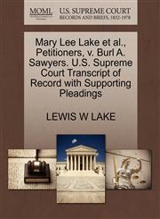 Mary Lee Lake et al., Petitioners, v. Burl A. Sawyers. U.S. Supreme Court Transcript of Record with Supporting Pleadings,1270477196,9781270477198