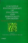Cognitive Psychotherapy of Psychotic and Personality Disorders Handbook of Theory and Practice,0471982210,9780471982210
