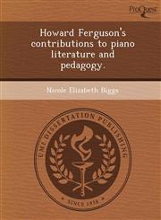 Howard Ferguson's contributions to piano literature and pedagogy.,1249045223,9781249045229