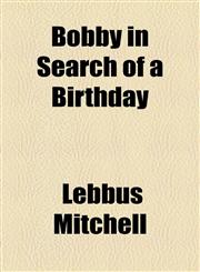 Bobby in Search of a Birthday,1154524353,9781154524352