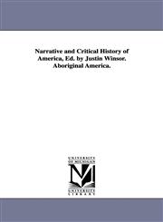 Narrative and Critical History of America, Ed. by Justin Winsor. Aboriginal America.,1425572561,9781425572563