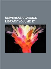 Universal classics library Volume 17,1235901696,9781235901690