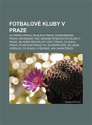 Fotbalové kluby v Praze AC Sparta Praha, SK Slavia Praha, FK Bohemians Praha, Bohemians 1905, Seznam fotbalových klubů v Praze,1232829013,9781232829010
