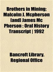 Brothers in Mining; Malcolm J. Mcpherson [and] James Mc Pherson Oral History Transcript | 1992,1152507974,9781152507975