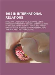 1983 in International Relations Korean Air Lines Flight 007, Evil Empire, List of Sovereign States in the 1980s, List of State Leaders in 1983, Able,1156754984,9781156754986