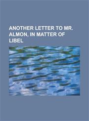 Another Letter to Mr. Almon, in Matter of Libel,1151682705,9781151682703