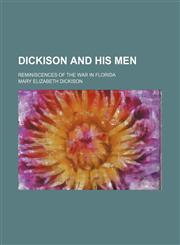 Dickison and His Men; Reminiscences of the War in Florida,1459076176,9781459076174