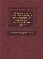 On Coming-To-Be and Passing-Away = de Generatione Et Corruptione - Primary Source Edition,1295405997,9781295405992