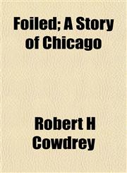 Foiled; A Story of Chicago,1152915983,9781152915985
