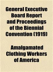 General Executive Board Report and Proceedings of the Biennial Convention (1919),1152260286,9781152260283